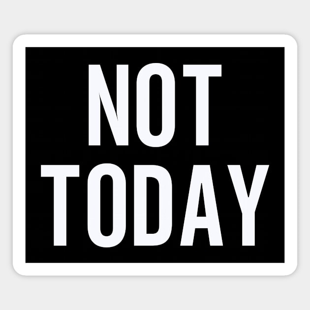 Not Today Design: Bold Typography - Funny Statement Graphic Magnet by Designed By Marty